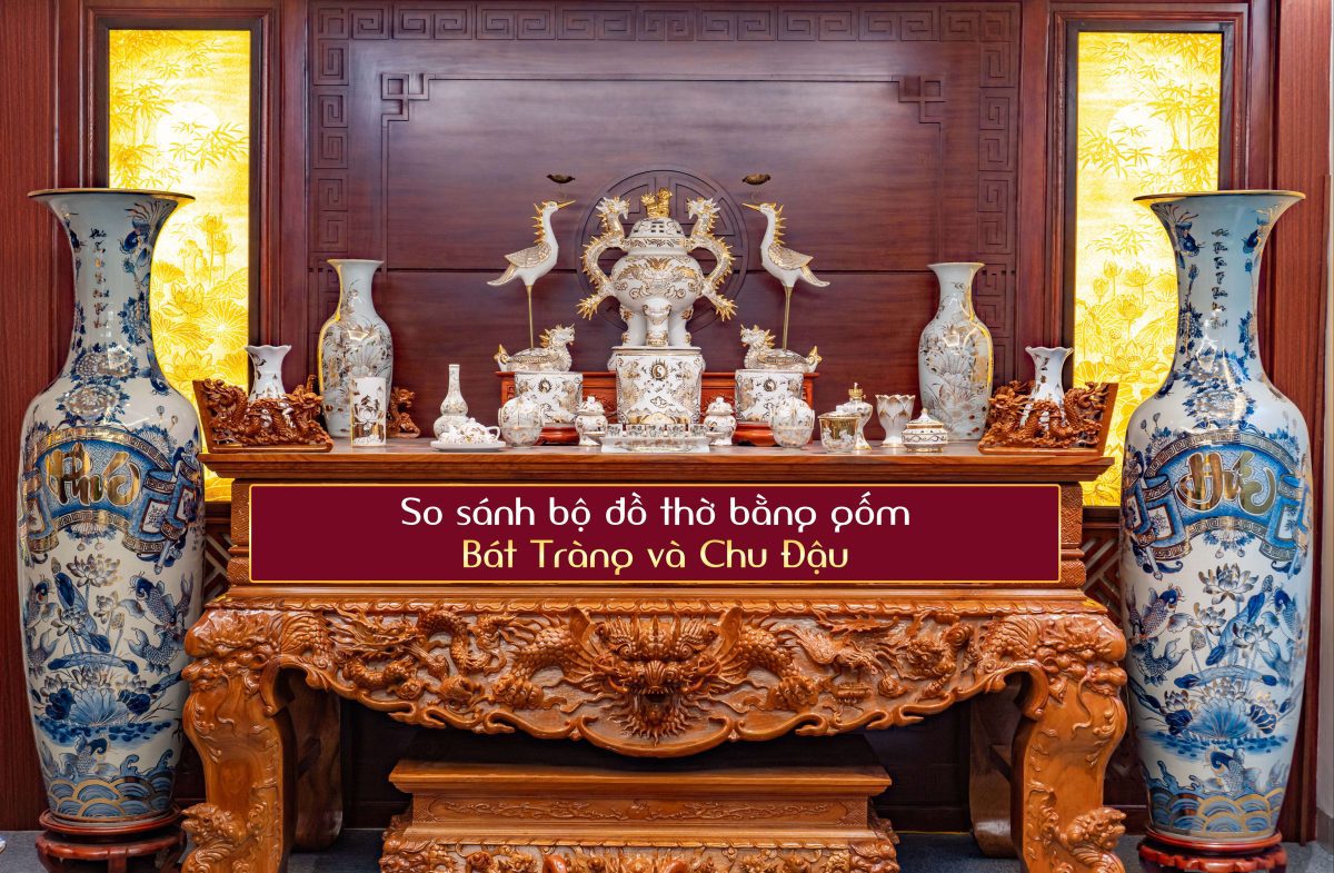 So sánh bộ đồ thờ bằng gốm Bát Tràng và Chu Đậu bo do tho bang gom 19