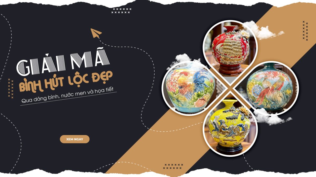 Giải Mã Bình Hút Lộc Đẹp Qua Dáng Bình, Nước Men Và Họa Tiết binh hut loc dep 1