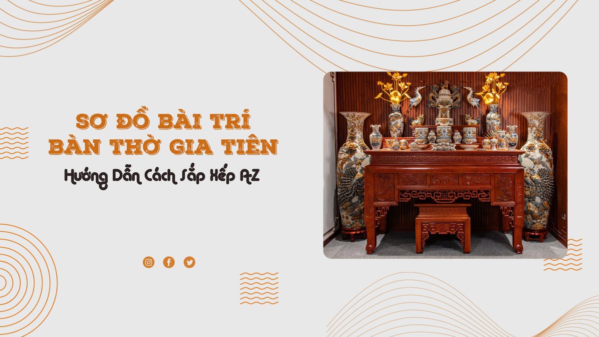 Sơ Đồ Bài Trí Bàn Thờ & Cách Sắp Xếp Đồ Thờ Đúng Chuẩn Phong Thủy so do bai tri ban tho gia tien 21